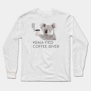 Coffee Lovers - Koala-fied Coffee Lover Pun Long Sleeve T-Shirt